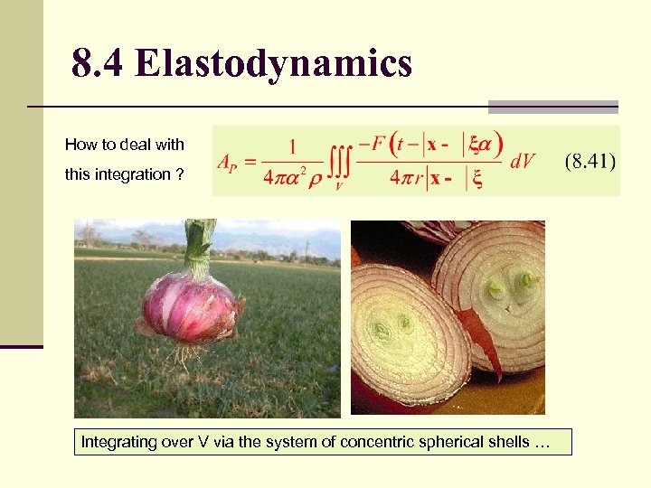 8. 4 Elastodynamics How to deal with this integration ? Integrating over V via