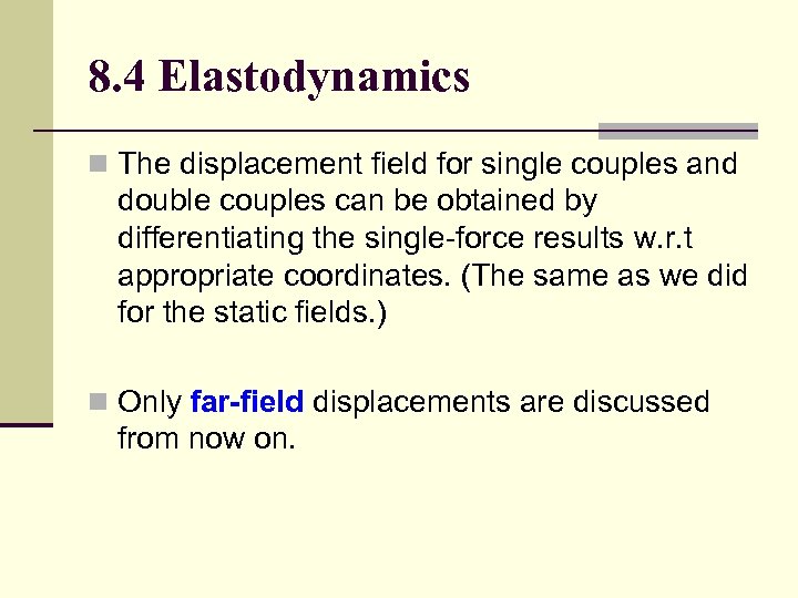 8. 4 Elastodynamics n The displacement field for single couples and double couples can