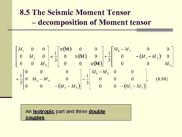 8. 5 The Seismic Moment Tensor – decomposition of Moment tensor An isotropic part