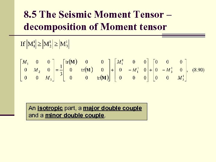 8. 5 The Seismic Moment Tensor – decomposition of Moment tensor An isotropic part,