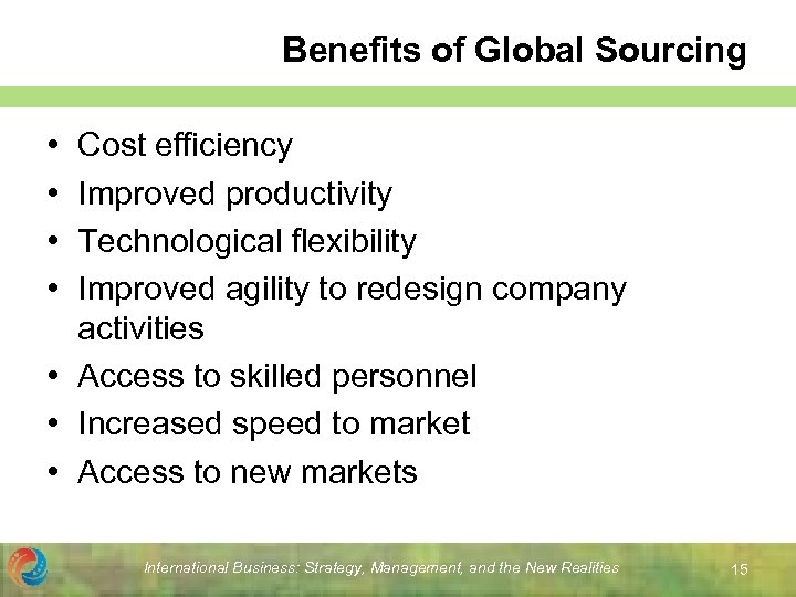 Benefits of Global Sourcing • • Cost efficiency Improved productivity Technological flexibility Improved agility