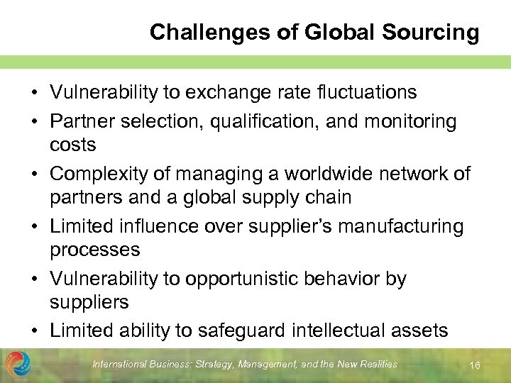 Challenges of Global Sourcing • Vulnerability to exchange rate fluctuations • Partner selection, qualification,