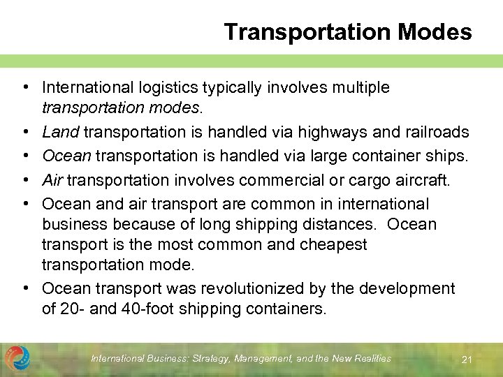 Transportation Modes • International logistics typically involves multiple transportation modes. • Land transportation is