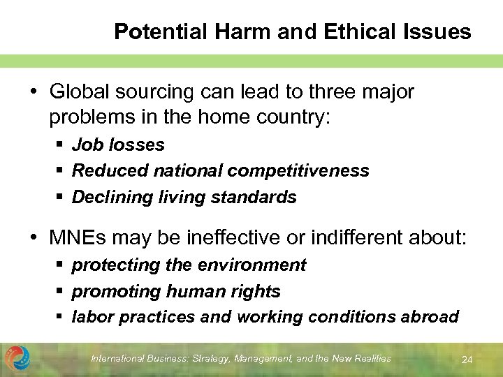 Potential Harm and Ethical Issues • Global sourcing can lead to three major problems