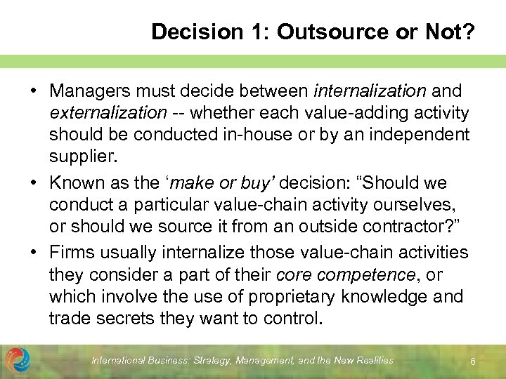 Decision 1: Outsource or Not? • Managers must decide between internalization and externalization --