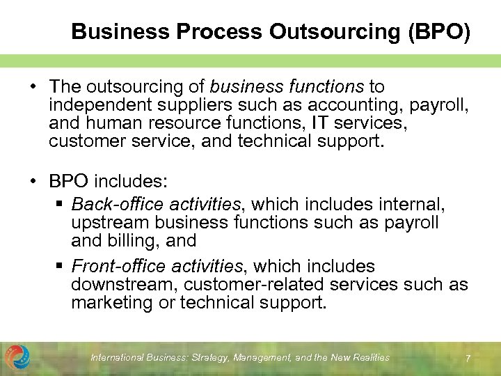 Business Process Outsourcing (BPO) • The outsourcing of business functions to independent suppliers such