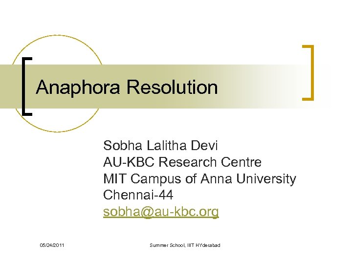 Anaphora Resolution Sobha Lalitha Devi AU-KBC Research Centre MIT Campus of Anna University Chennai-44