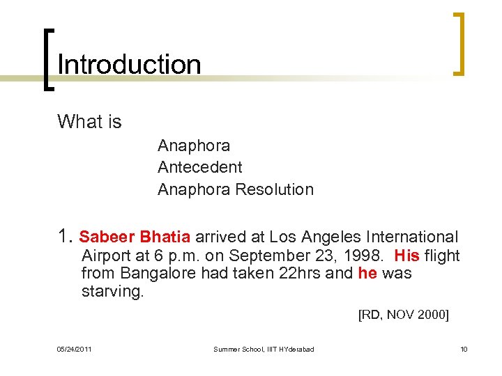 Introduction What is Anaphora Antecedent Anaphora Resolution 1. Sabeer Bhatia arrived at Los Angeles