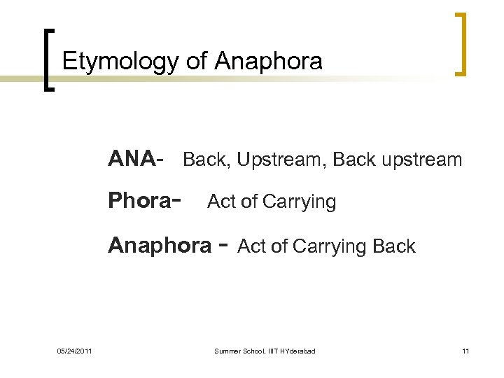 Etymology of Anaphora ANA- Back, Upstream, Back upstream Phora- Act of Carrying Anaphora -