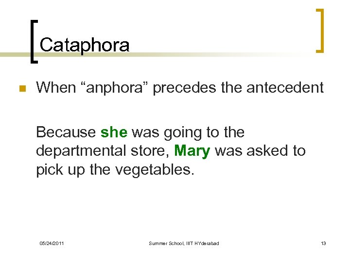 Cataphora n When “anphora” precedes the antecedent Because she was going to the departmental