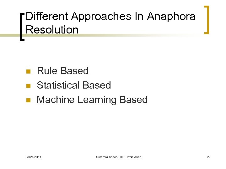 Different Approaches In Anaphora Resolution n Rule Based Statistical Based Machine Learning Based 05/24/2011