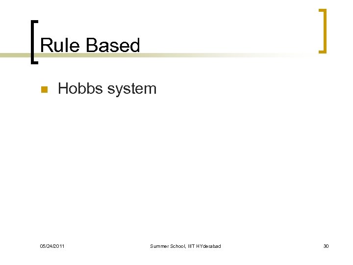 Rule Based n Hobbs system 05/24/2011 Summer School, IIIT HYderabad 30 