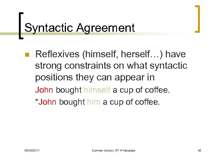 Syntactic Agreement n Reflexives (himself, herself…) have strong constraints on what syntactic positions they
