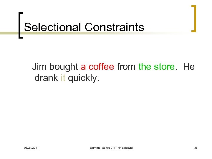Selectional Constraints Jim bought a coffee from the store. He drank it quickly. 05/24/2011