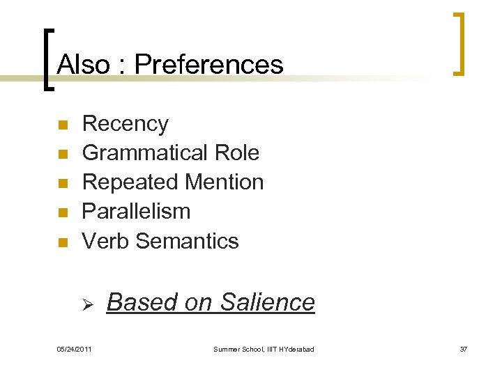 Also : Preferences n n n Recency Grammatical Role Repeated Mention Parallelism Verb Semantics