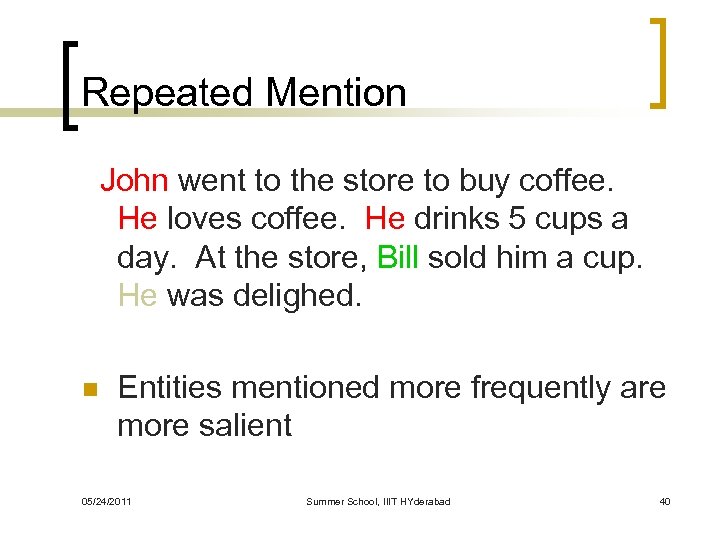 Repeated Mention John went to the store to buy coffee. He loves coffee. He