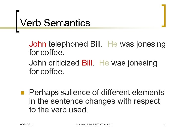 Verb Semantics John telephoned Bill. He was jonesing for coffee. John criticized Bill. He