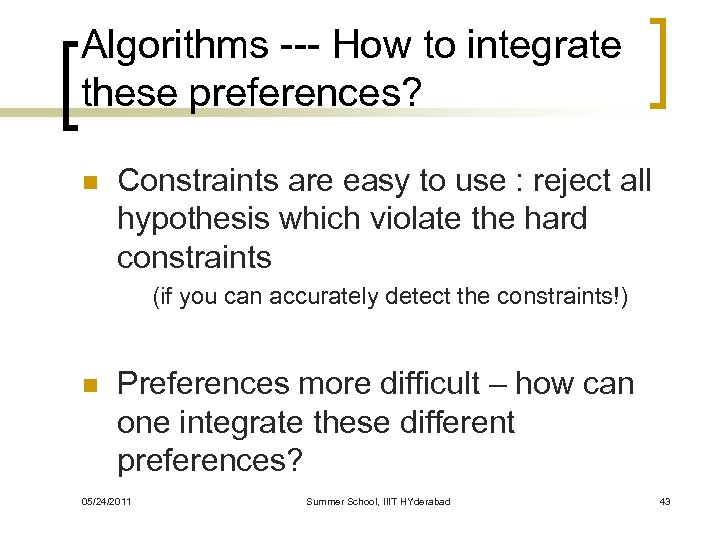 Algorithms --- How to integrate these preferences? n Constraints are easy to use :