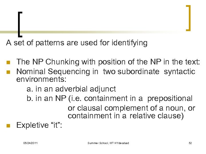 A set of patterns are used for identifying n n n The NP Chunking