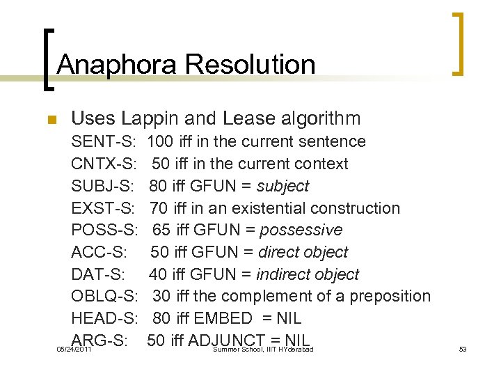 Anaphora Resolution n Uses Lappin and Lease algorithm SENT-S: CNTX-S: SUBJ-S: EXST-S: POSS-S: ACC-S: