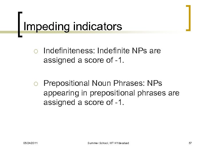 Impeding indicators ¡ Indefiniteness: Indefinite NPs are assigned a score of -1. ¡ Prepositional