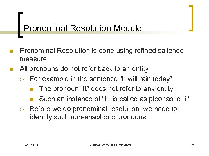 Pronominal Resolution Module n n Pronominal Resolution is done using refined salience measure. All