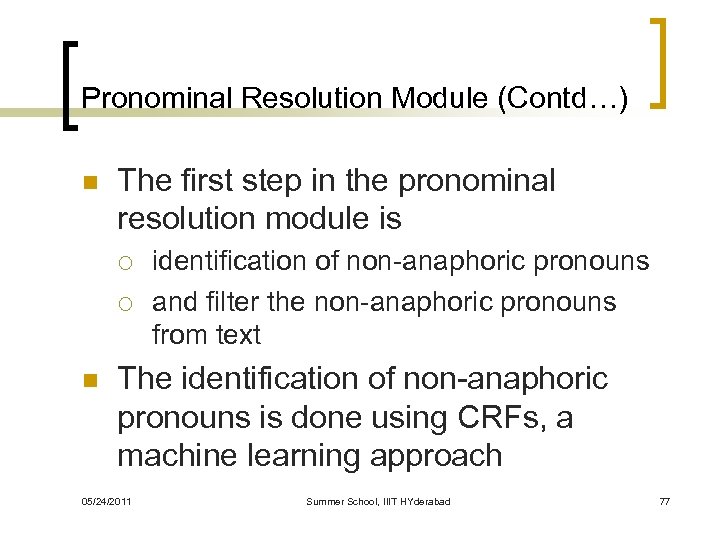 Pronominal Resolution Module (Contd…) n The first step in the pronominal resolution module is