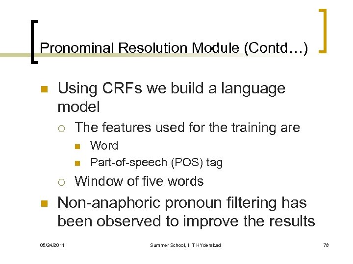 Pronominal Resolution Module (Contd…) n Using CRFs we build a language model ¡ The