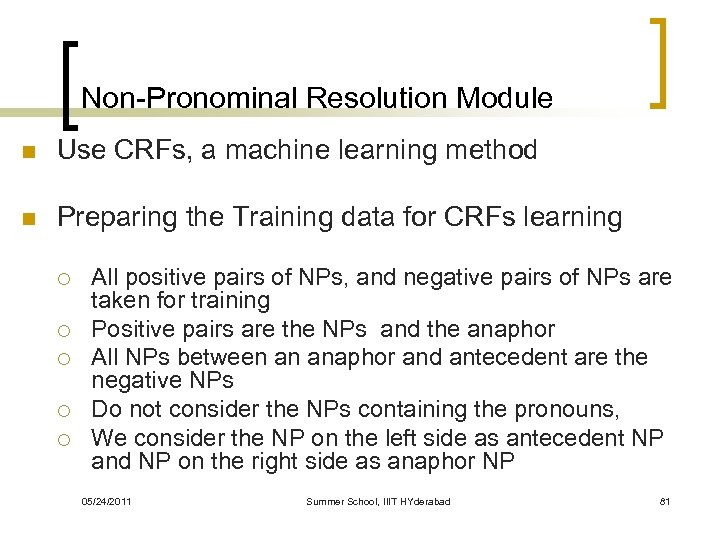 Non-Pronominal Resolution Module n Use CRFs, a machine learning method n Preparing the Training