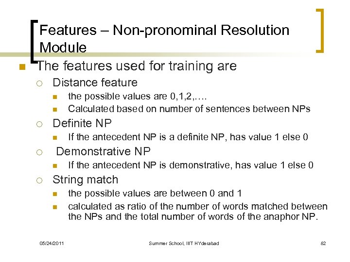 Features – Non-pronominal Resolution Module n The features used for training are ¡ Distance