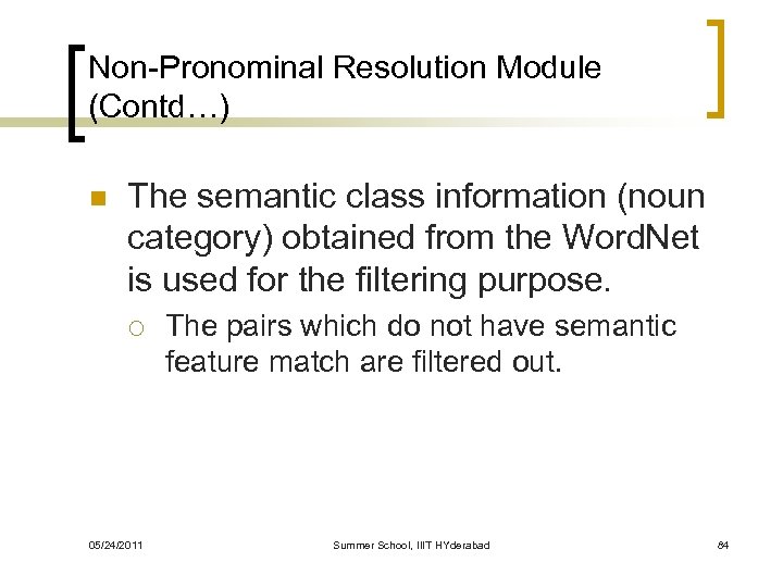 Non-Pronominal Resolution Module (Contd…) n The semantic class information (noun category) obtained from the