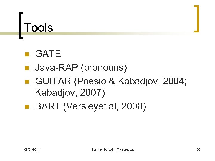 Tools n n GATE Java-RAP (pronouns) GUITAR (Poesio & Kabadjov, 2004; Kabadjov, 2007) BART