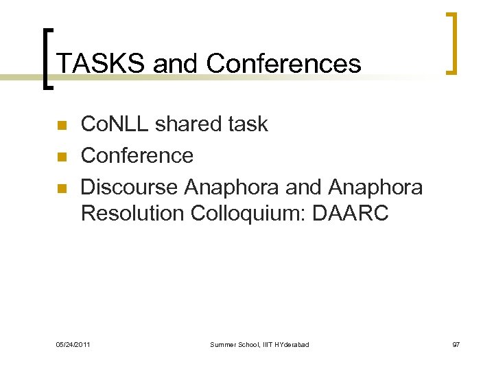 TASKS and Conferences n n n Co. NLL shared task Conference Discourse Anaphora and