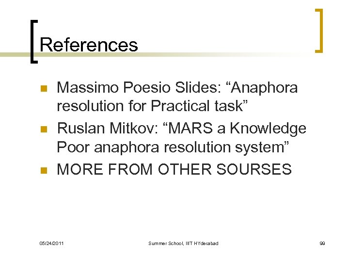 References n n n Massimo Poesio Slides: “Anaphora resolution for Practical task” Ruslan Mitkov: