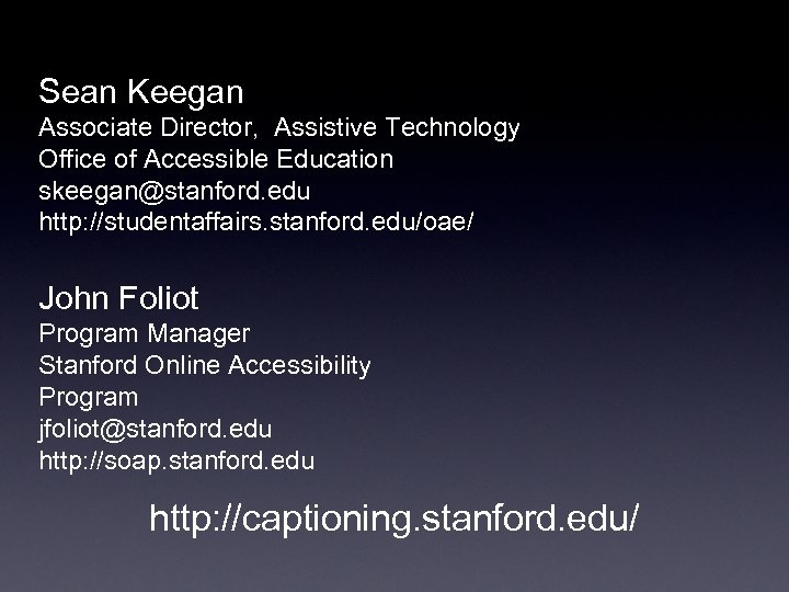 Sean Keegan Associate Director, Assistive Technology Office of Accessible Education skeegan@stanford. edu http: //studentaffairs.