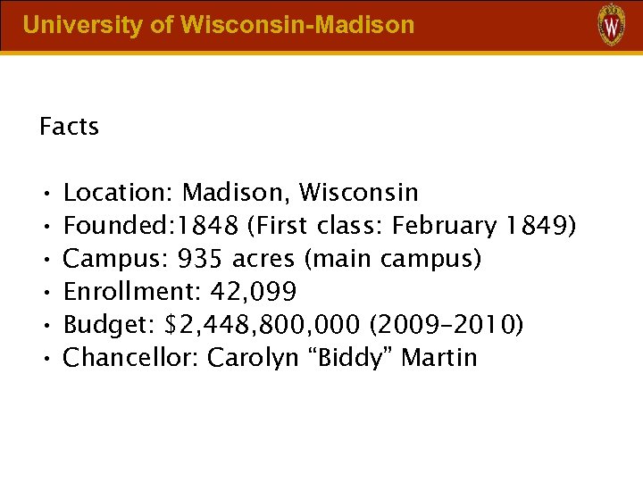 University of Wisconsin-Madison Facts • • • Location: Madison, Wisconsin Founded: 1848 (First class: