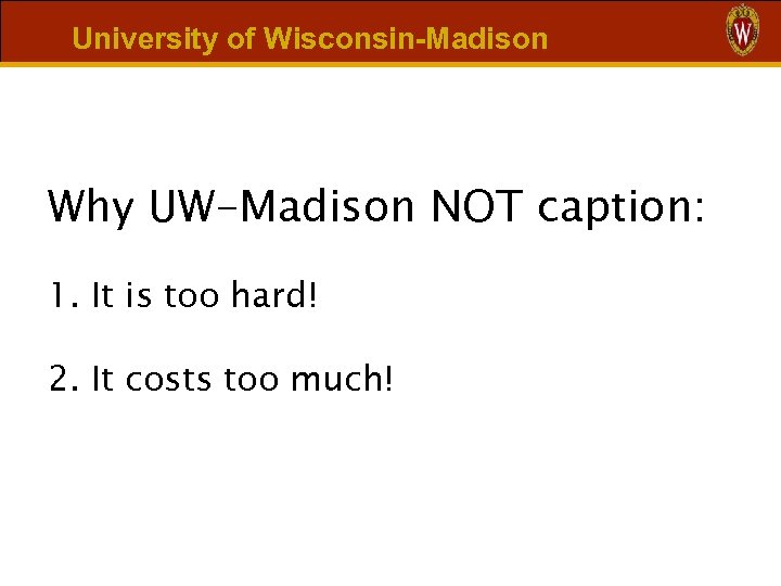 University of Wisconsin-Madison Why UW-Madison NOT caption: 1. It is too hard! 2. It