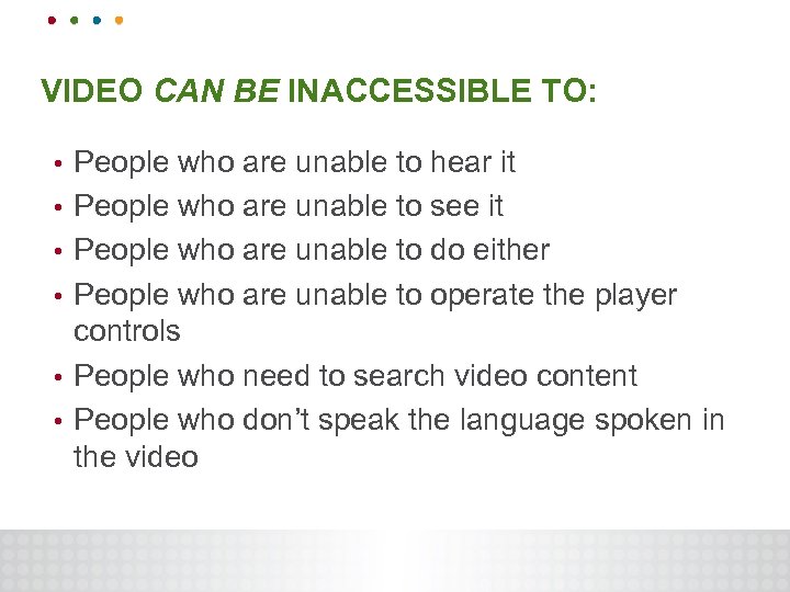 VIDEO CAN BE INACCESSIBLE TO: • • • People who are unable to hear