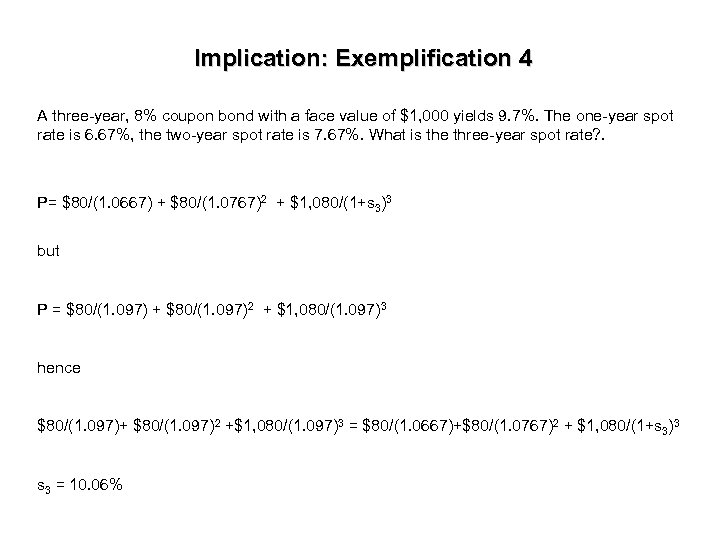 Implication: Exemplification 4 A three-year, 8% coupon bond with a face value of $1,