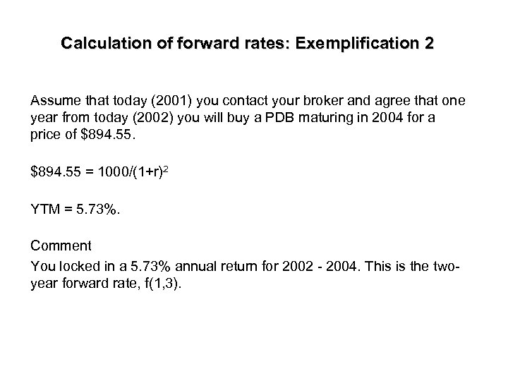 Calculation of forward rates: Exemplification 2 Assume that today (2001) you contact your broker