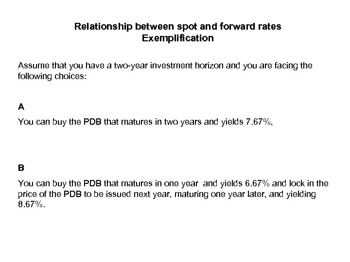 Relationship between spot and forward rates Exemplification Assume that you have a two-year investment