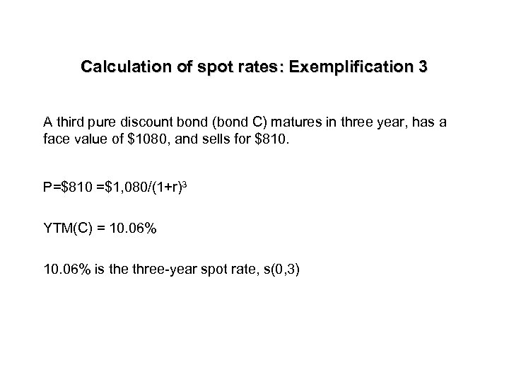 Calculation of spot rates: Exemplification 3 A third pure discount bond (bond C) matures