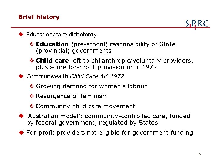 Brief history u Education/care dichotomy v Education (pre-school) responsibility of State (provincial) governments v