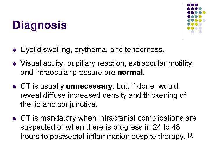 Diagnosis l Eyelid swelling, erythema, and tenderness. l Visual acuity, pupillary reaction, extraocular motility,