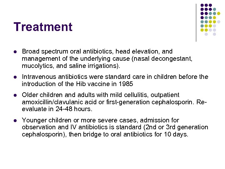 Treatment l Broad spectrum oral antibiotics, head elevation, and management of the underlying cause