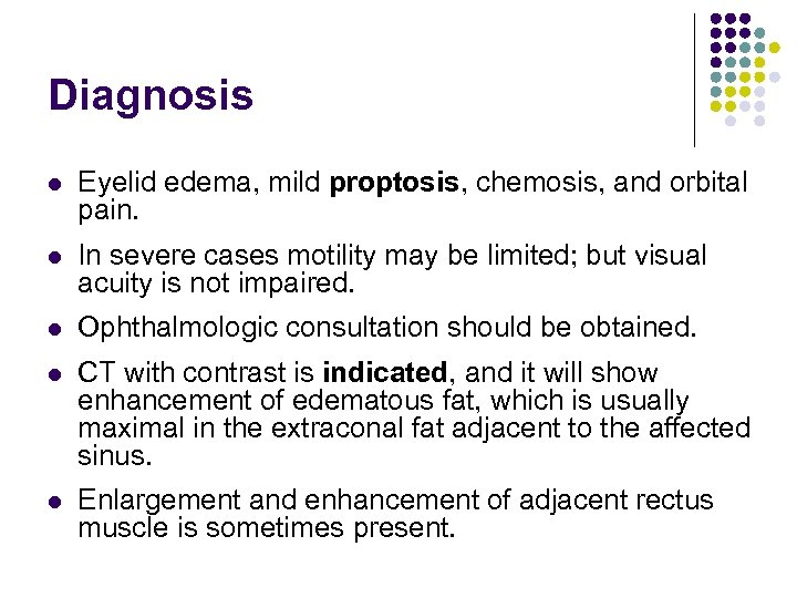 Diagnosis l Eyelid edema, mild proptosis, chemosis, and orbital pain. l In severe cases