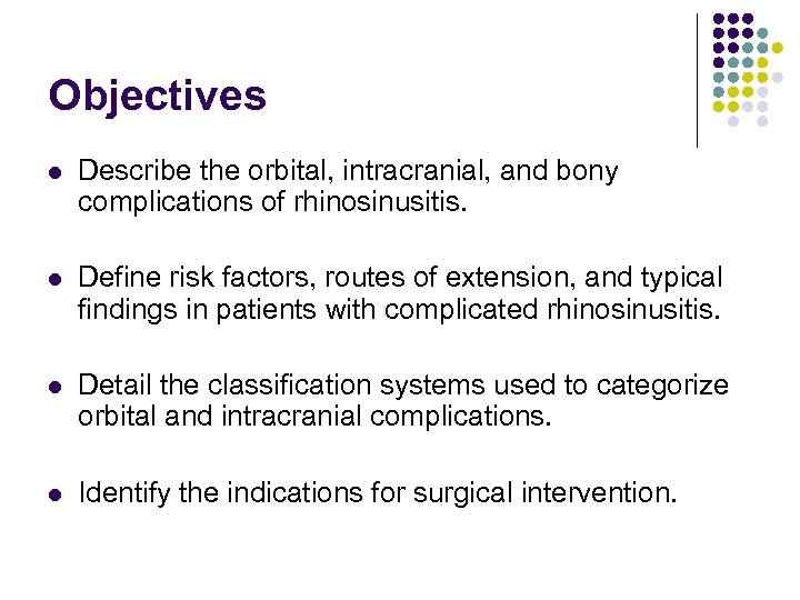 Objectives l Describe the orbital, intracranial, and bony complications of rhinosinusitis. l Define risk