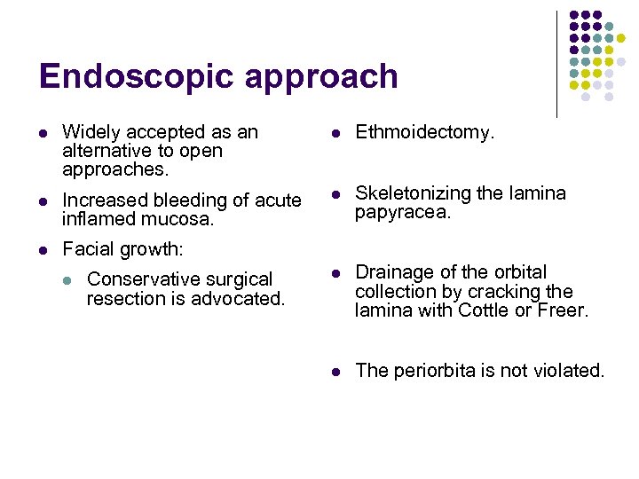 Endoscopic approach l Widely accepted as an alternative to open approaches. l Ethmoidectomy. l