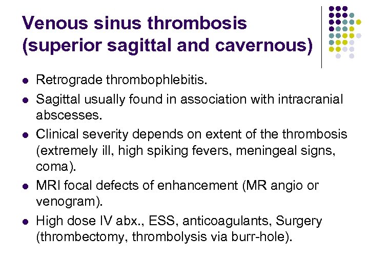 Venous sinus thrombosis (superior sagittal and cavernous) l l l Retrograde thrombophlebitis. Sagittal usually