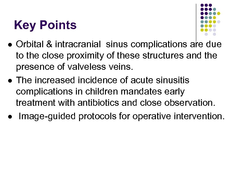 Key Points l l l Orbital & intracranial sinus complications are due to the